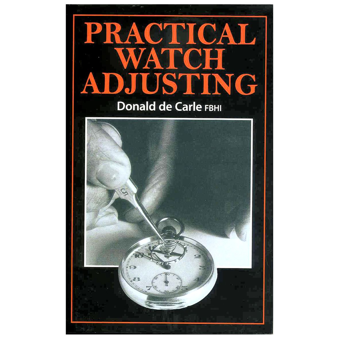 Practical Watch Adjusting By Donald de Carle FBHI (Book) - HB17123