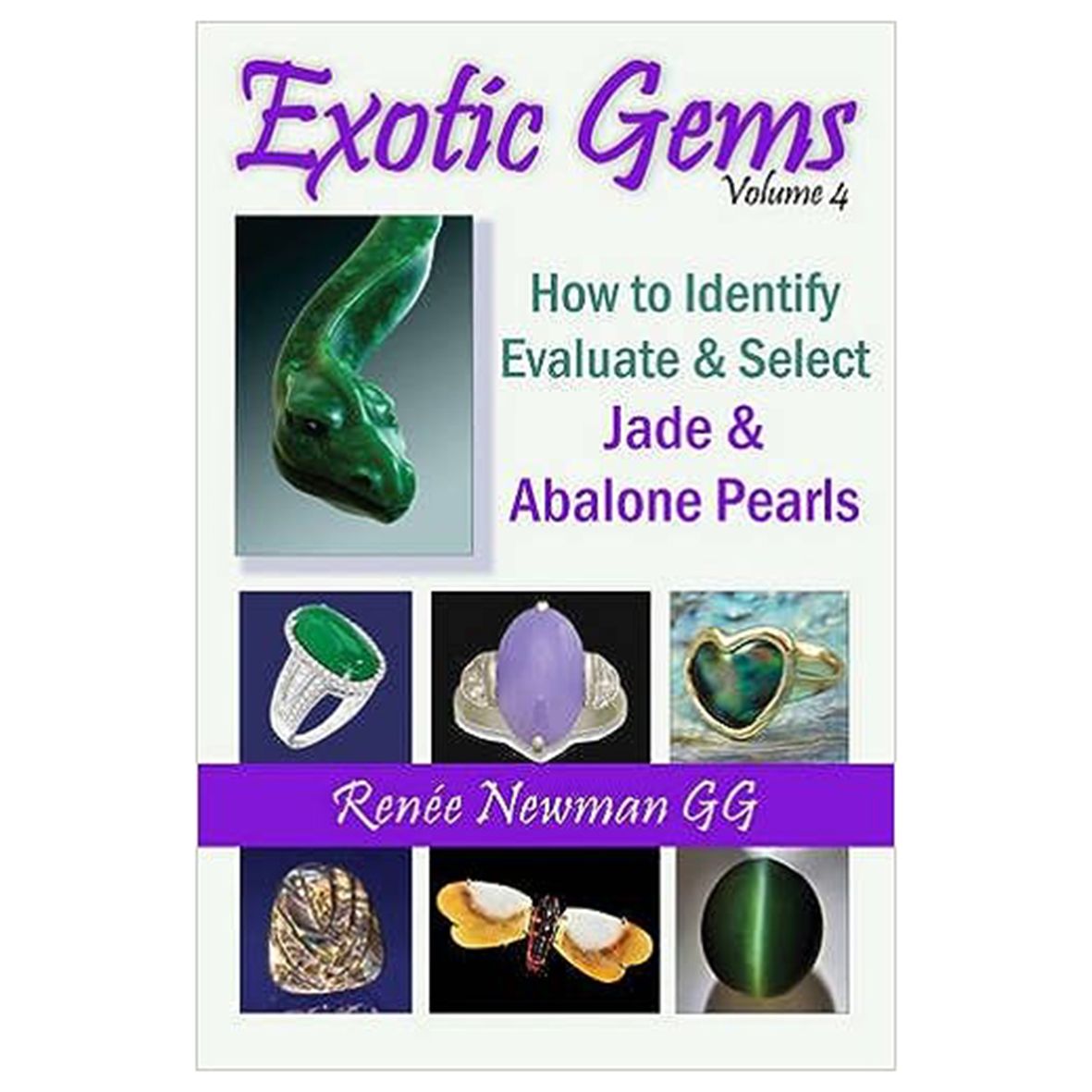 Exotic Gems Volume 4 How to Identify, Evaluate & Select Jade